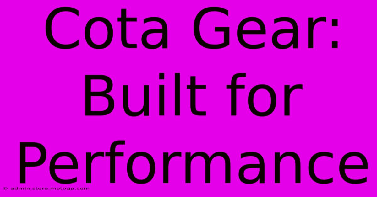 Cota Gear: Built For Performance