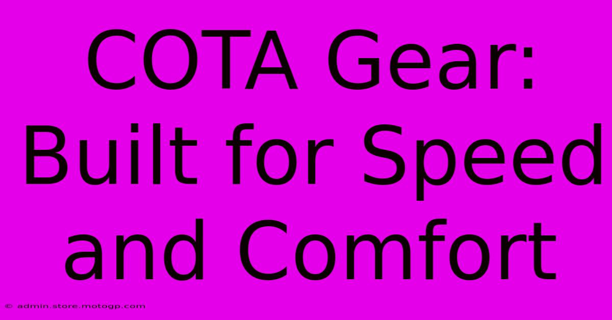 COTA Gear: Built For Speed And Comfort