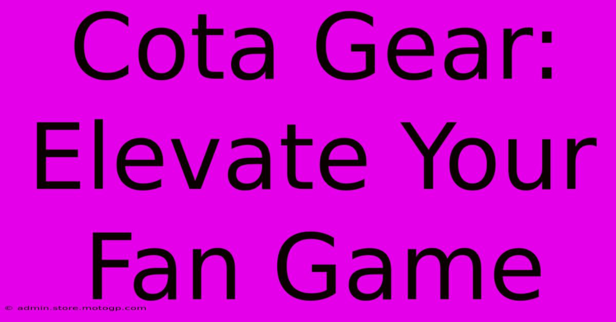 Cota Gear: Elevate Your Fan Game