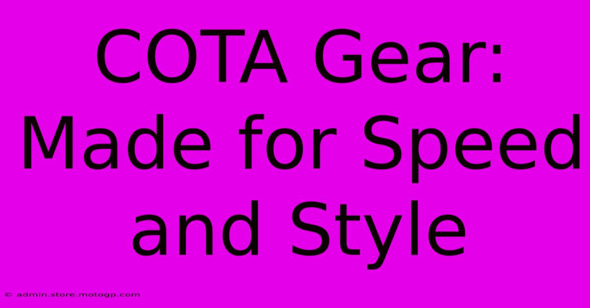 COTA Gear: Made For Speed And Style