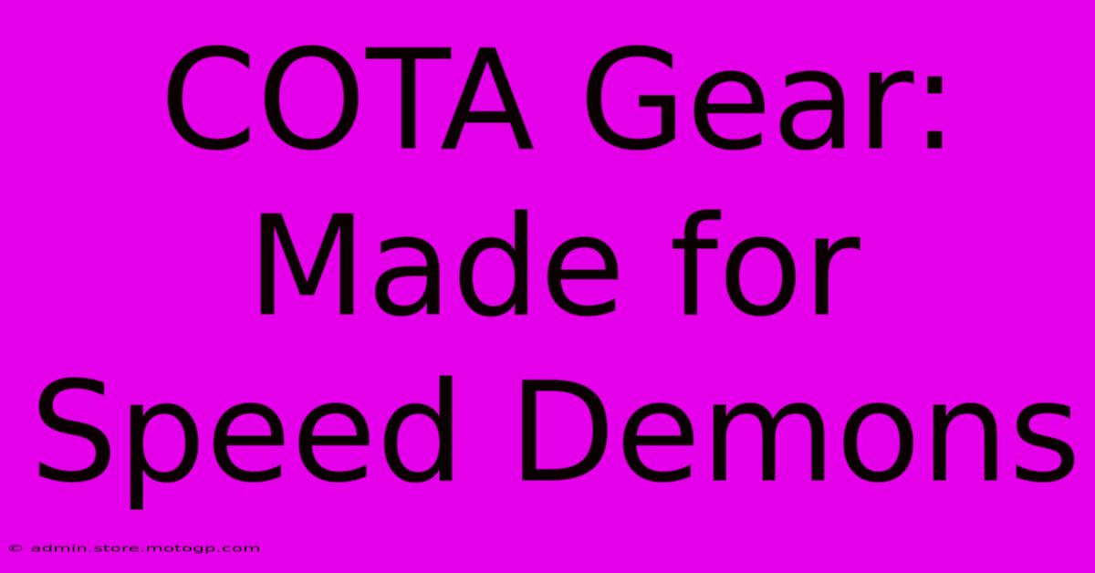 COTA Gear: Made For Speed Demons