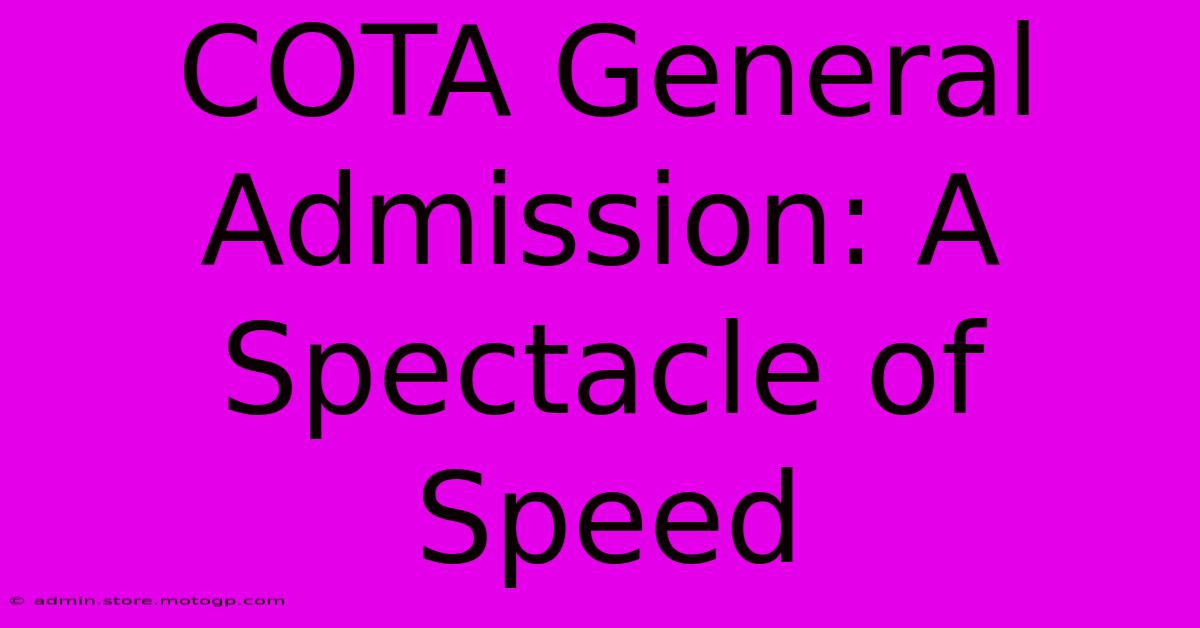 COTA General Admission: A Spectacle Of Speed