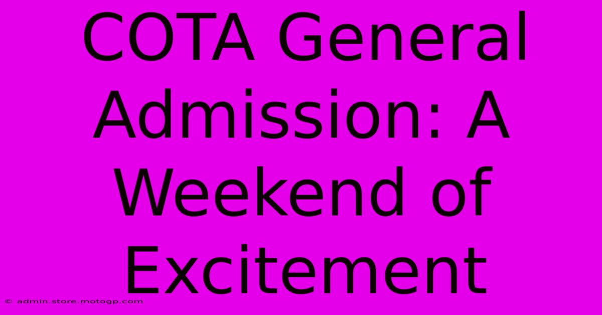 COTA General Admission: A Weekend Of Excitement