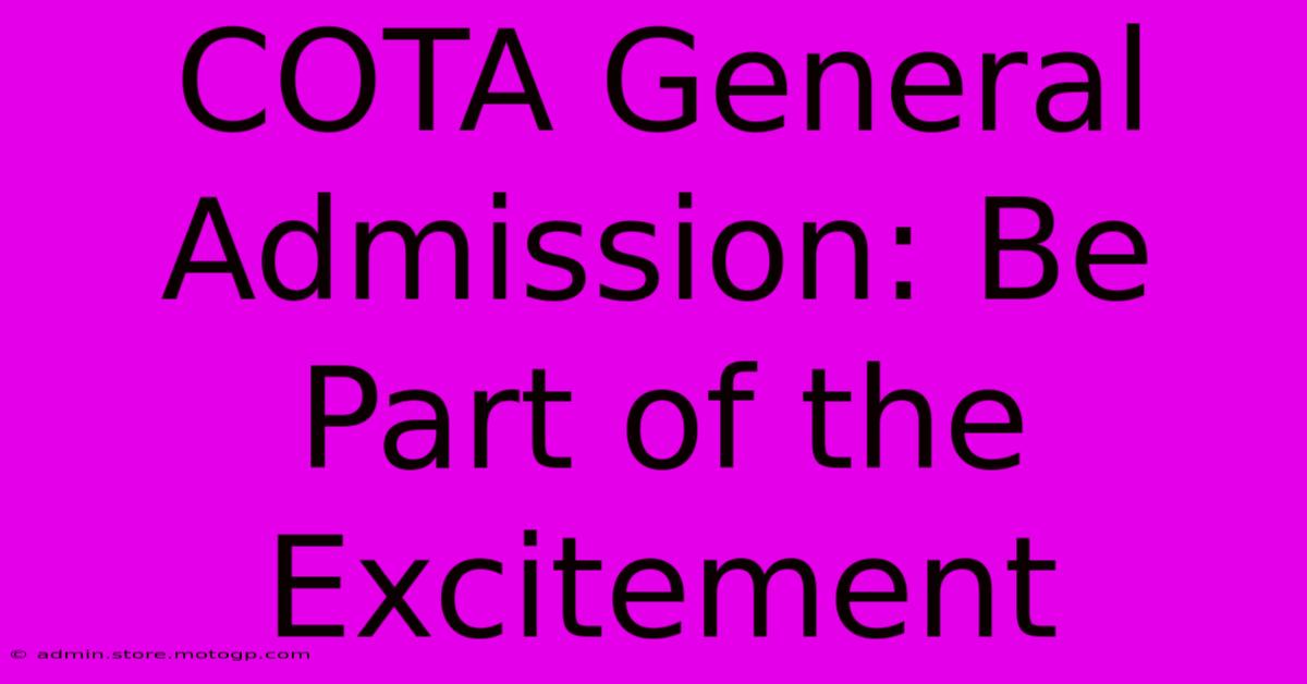 COTA General Admission: Be Part Of The Excitement