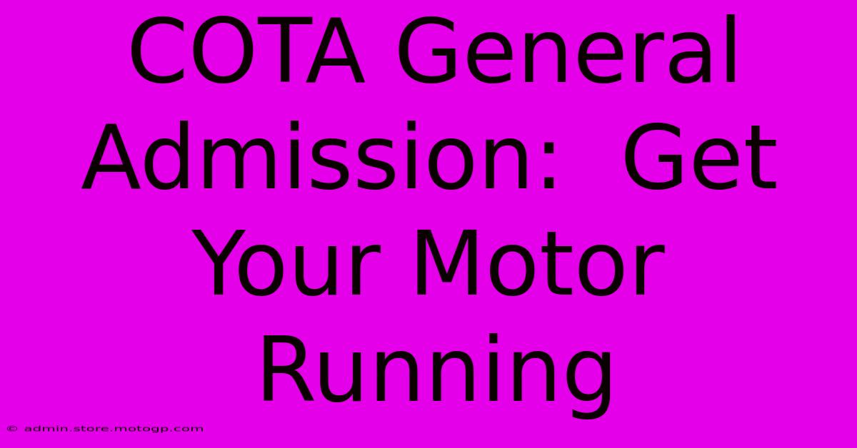 COTA General Admission:  Get Your Motor Running