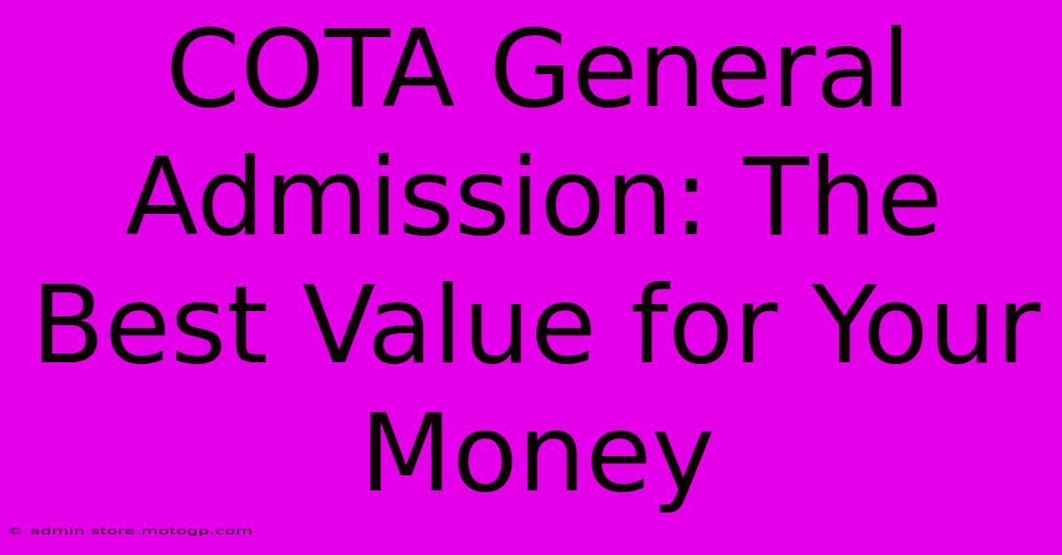 COTA General Admission: The Best Value For Your Money