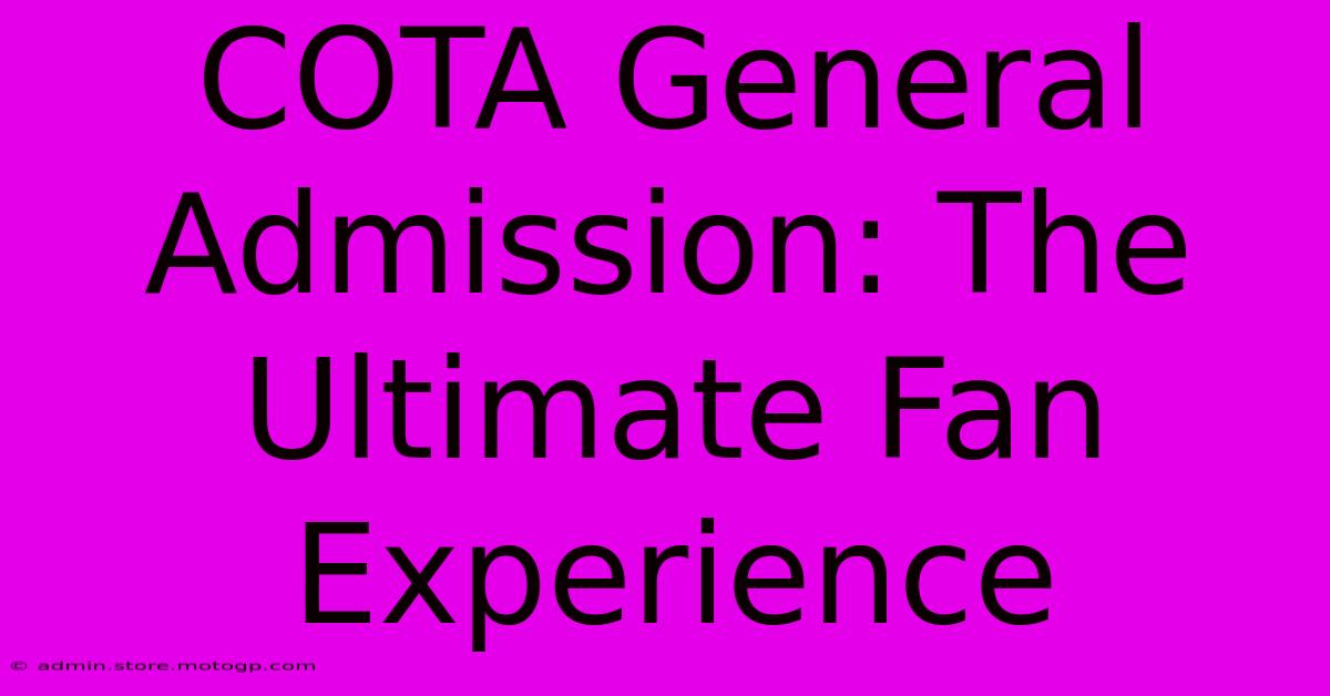 COTA General Admission: The Ultimate Fan Experience