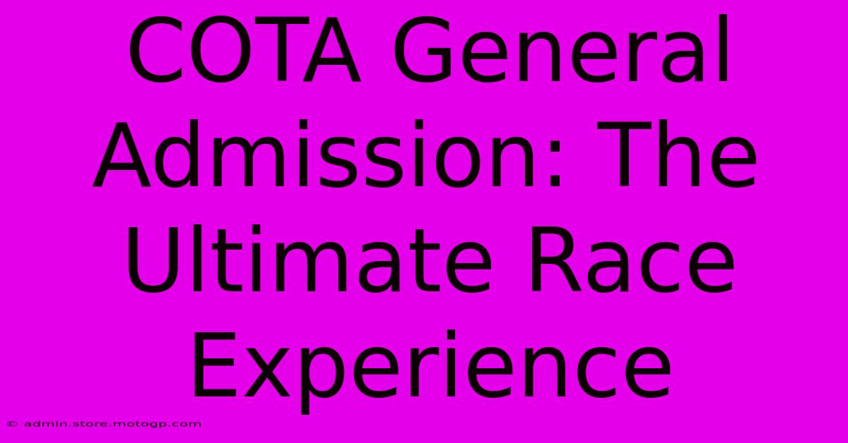 COTA General Admission: The Ultimate Race Experience