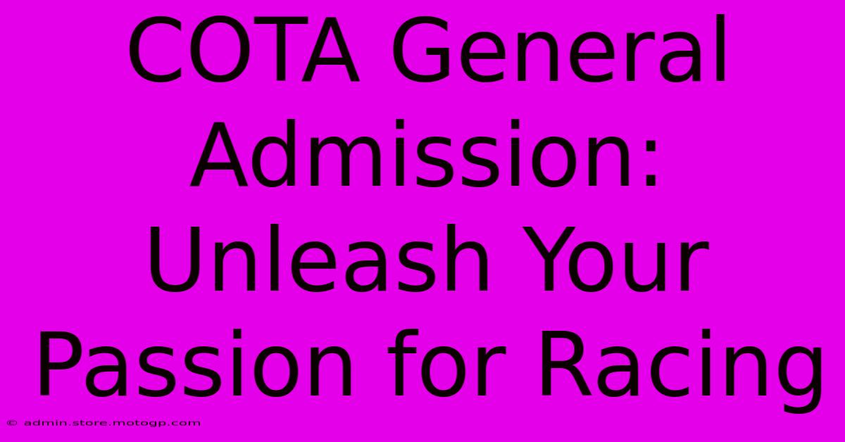 COTA General Admission:  Unleash Your Passion For Racing