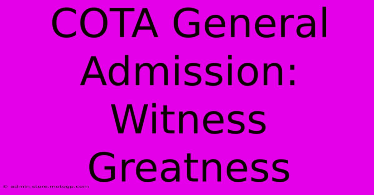 COTA General Admission:  Witness Greatness