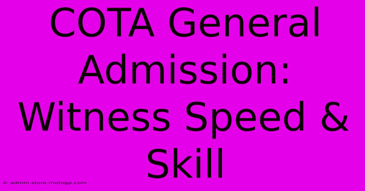 COTA General Admission: Witness Speed & Skill