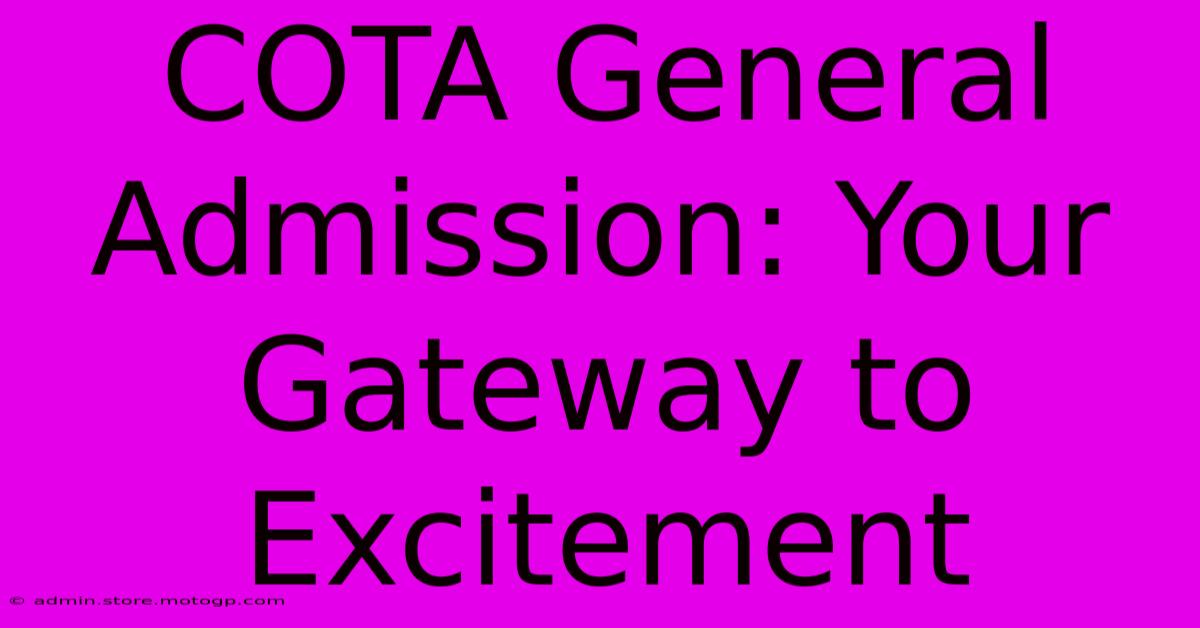 COTA General Admission: Your Gateway To Excitement