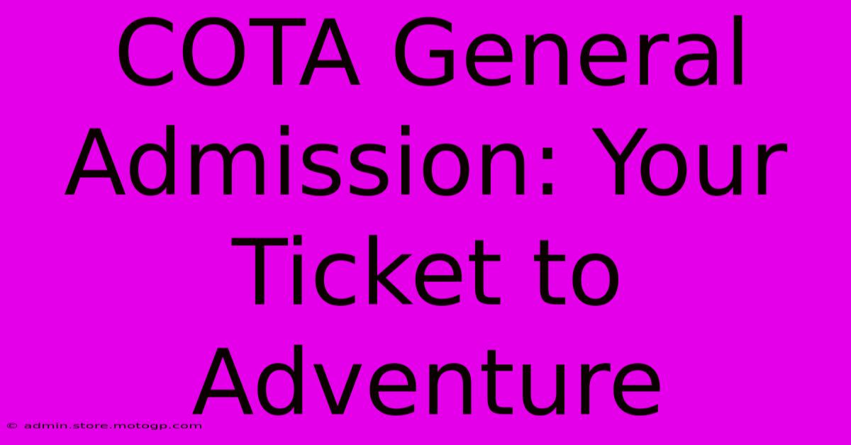 COTA General Admission: Your Ticket To Adventure