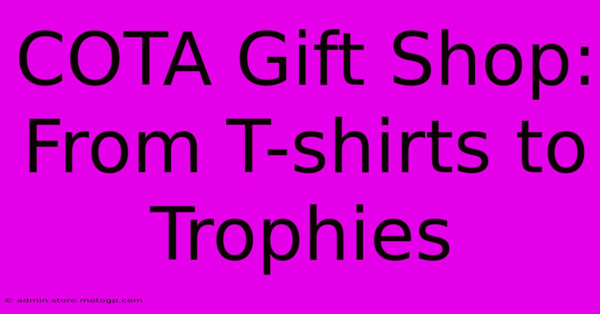 COTA Gift Shop: From T-shirts To Trophies