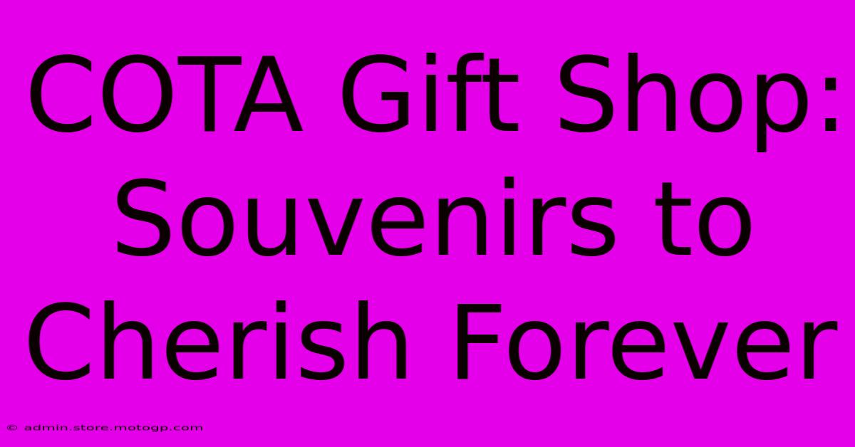 COTA Gift Shop: Souvenirs To Cherish Forever