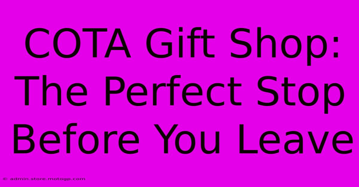 COTA Gift Shop: The Perfect Stop Before You Leave