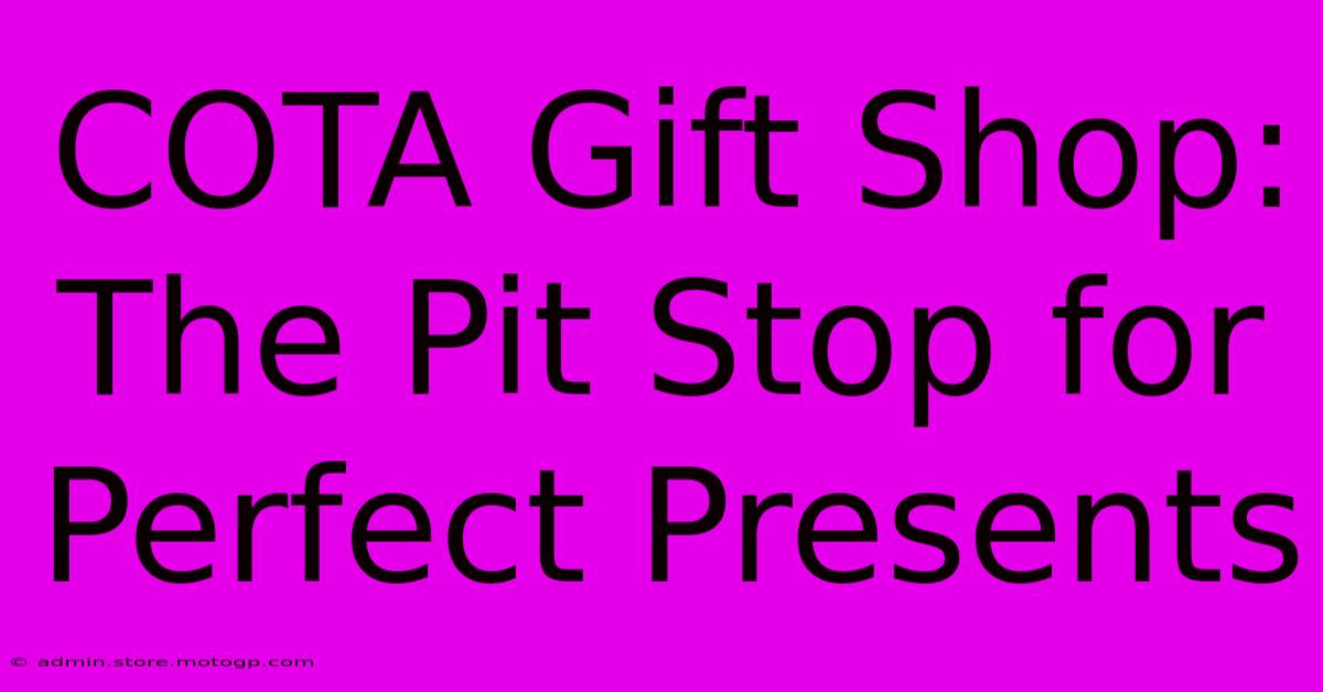 COTA Gift Shop: The Pit Stop For Perfect Presents