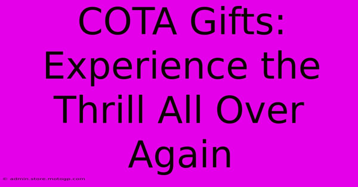 COTA Gifts: Experience The Thrill All Over Again