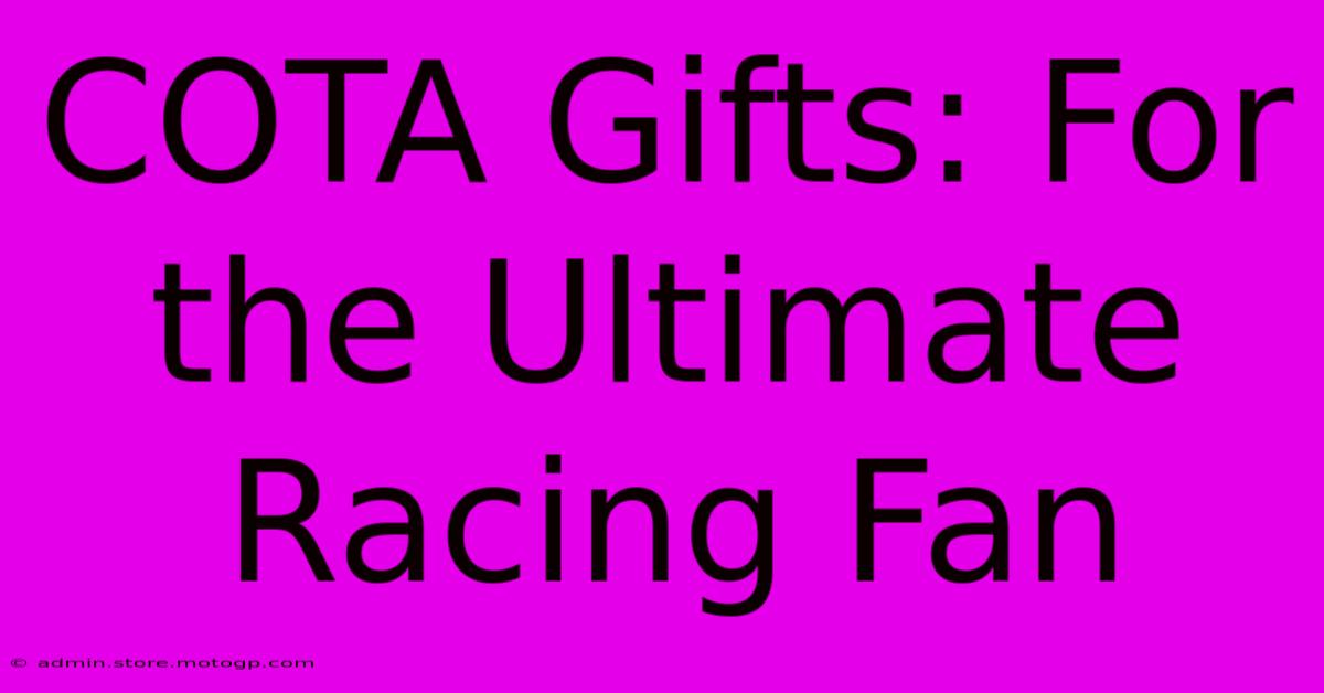 COTA Gifts: For The Ultimate Racing Fan