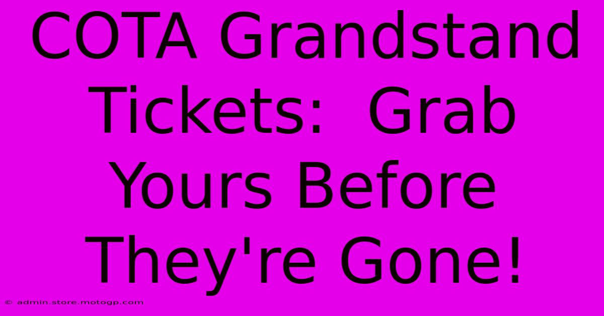 COTA Grandstand Tickets:  Grab Yours Before They're Gone!