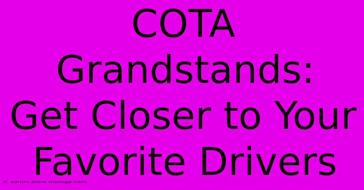 COTA Grandstands:  Get Closer To Your Favorite Drivers