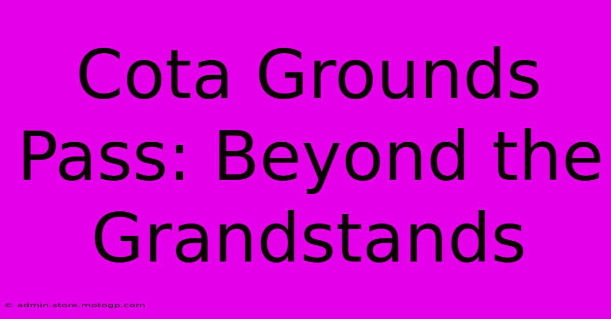 Cota Grounds Pass: Beyond The Grandstands