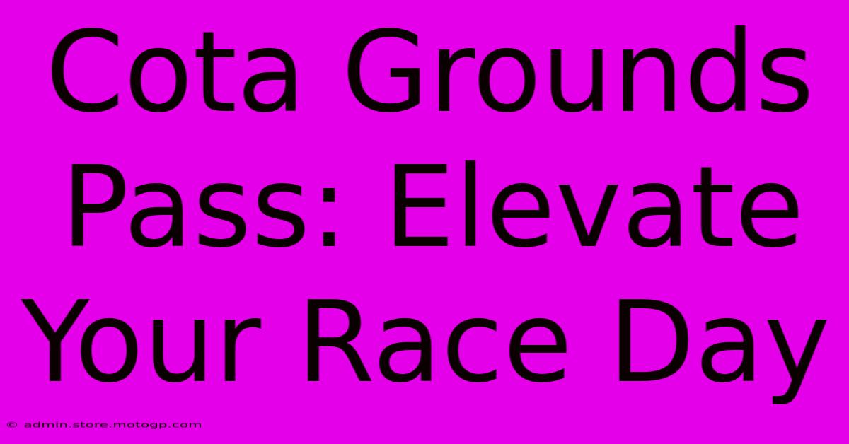 Cota Grounds Pass: Elevate Your Race Day