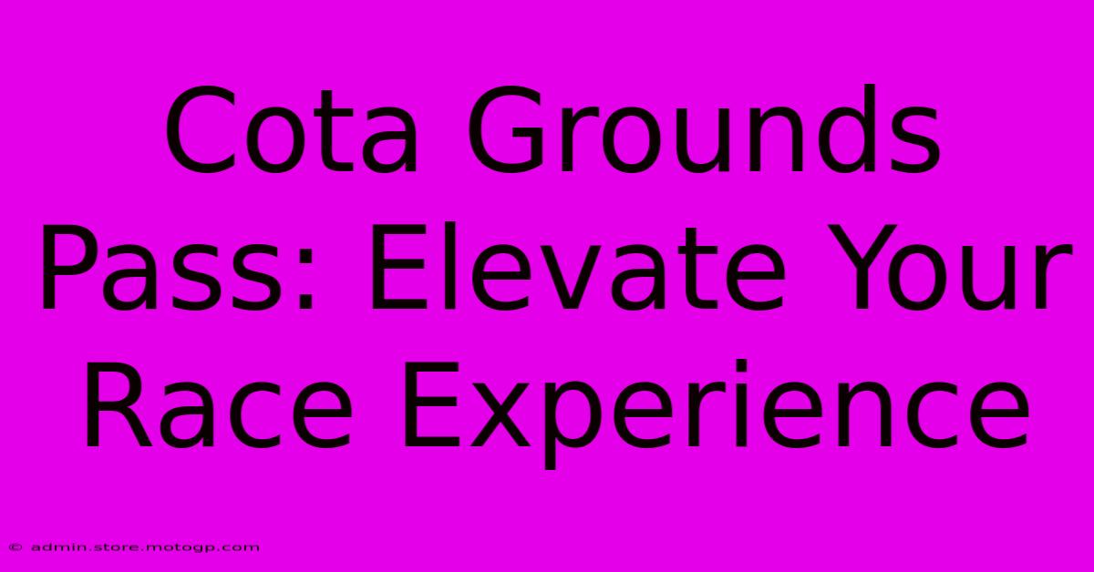 Cota Grounds Pass: Elevate Your Race Experience