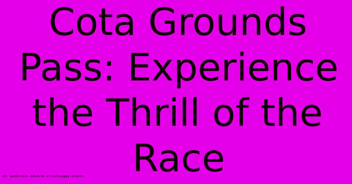 Cota Grounds Pass: Experience The Thrill Of The Race