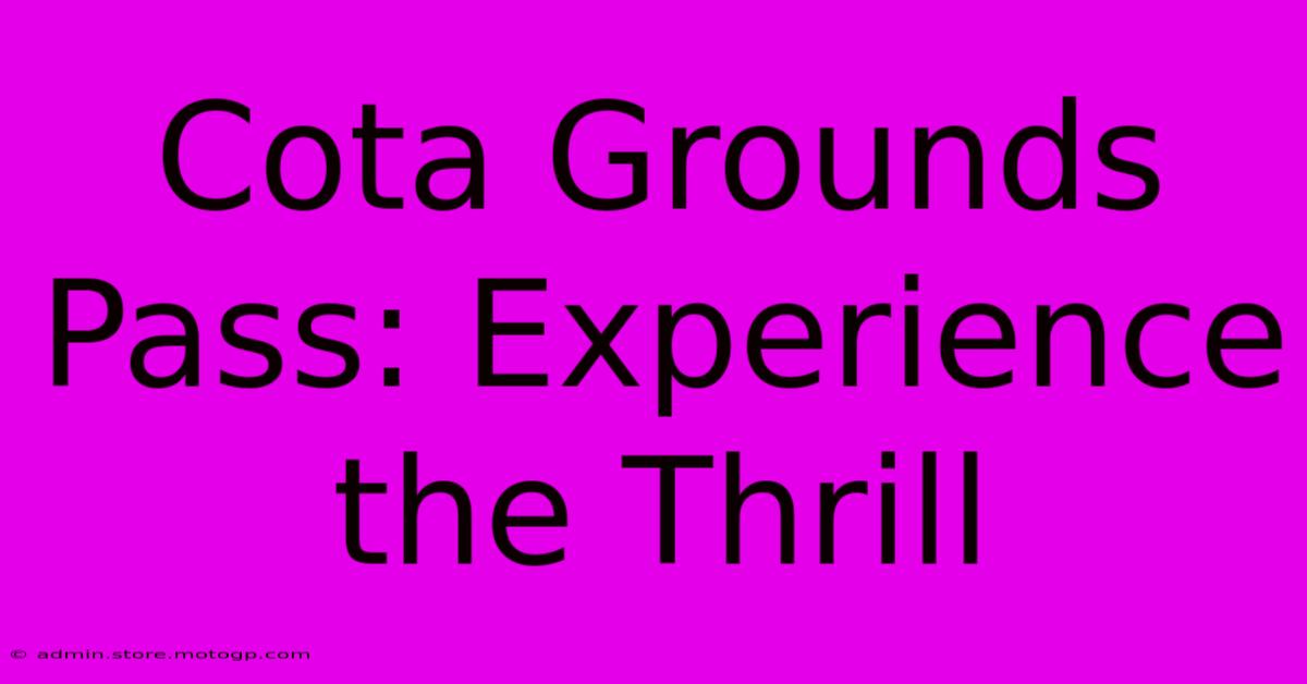 Cota Grounds Pass: Experience The Thrill