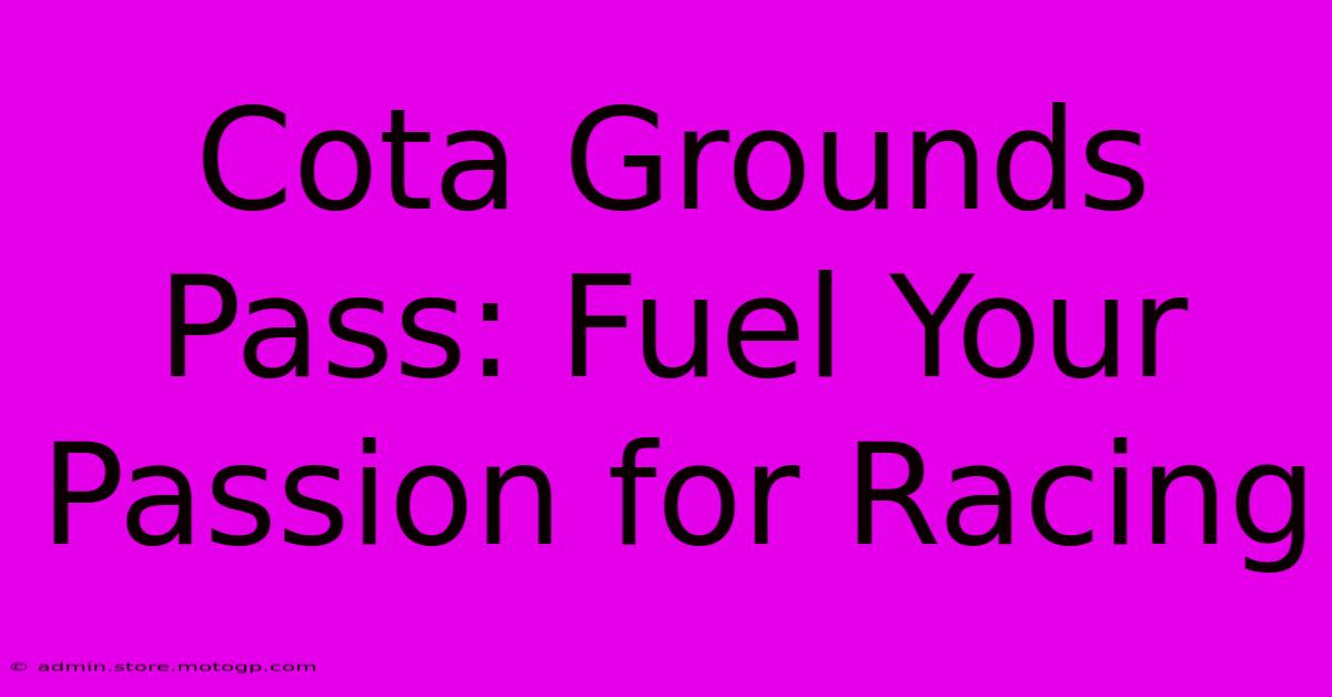 Cota Grounds Pass: Fuel Your Passion For Racing