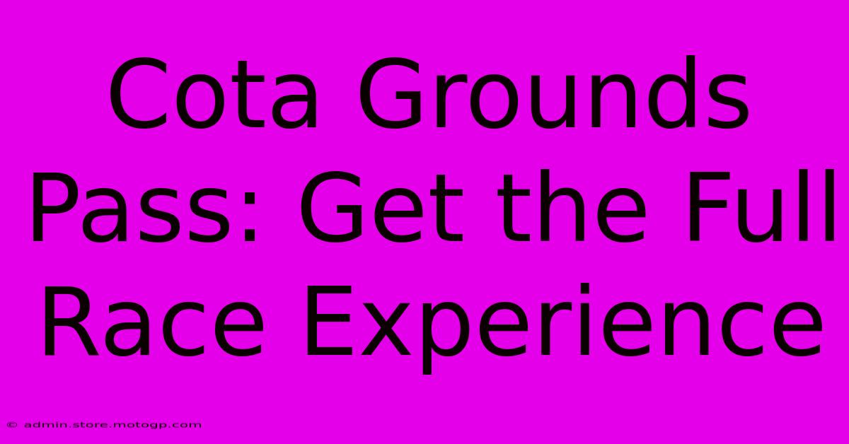 Cota Grounds Pass: Get The Full Race Experience