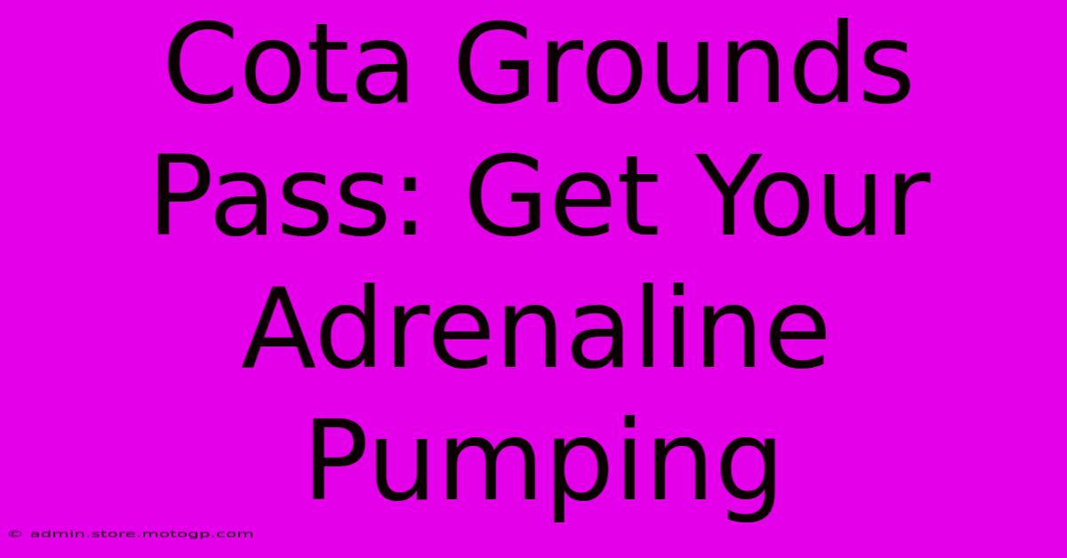 Cota Grounds Pass: Get Your Adrenaline Pumping