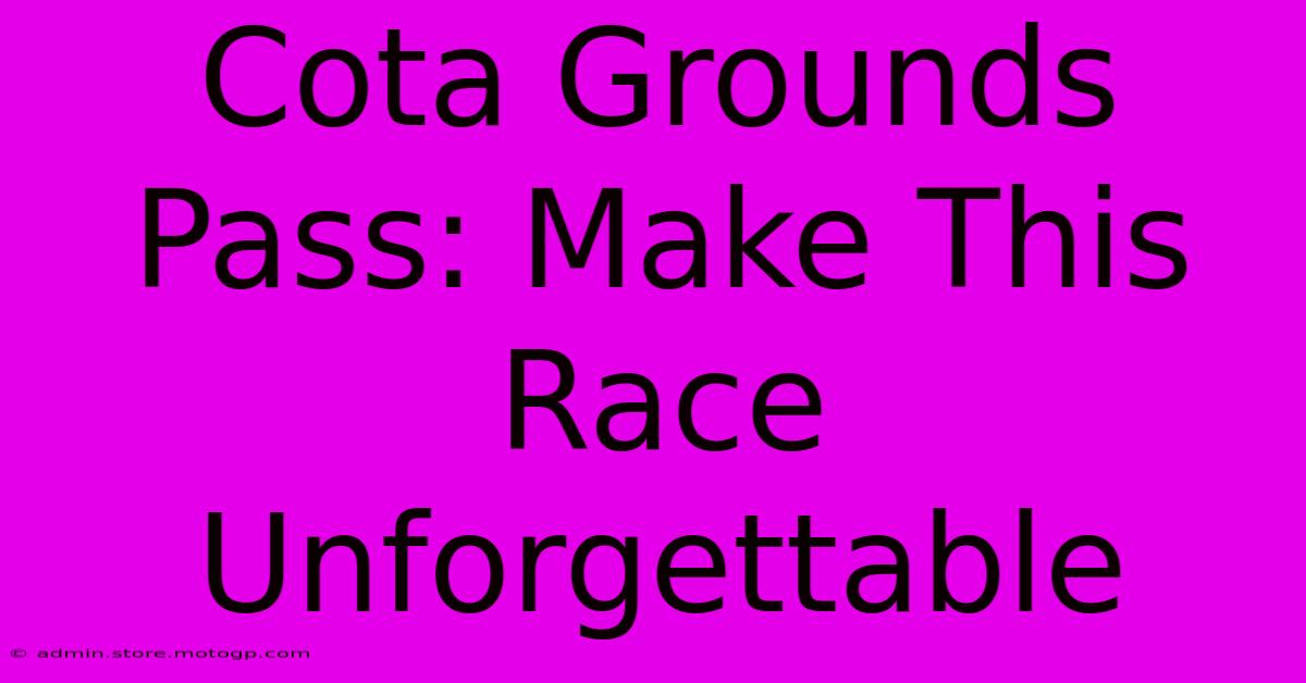 Cota Grounds Pass: Make This Race Unforgettable