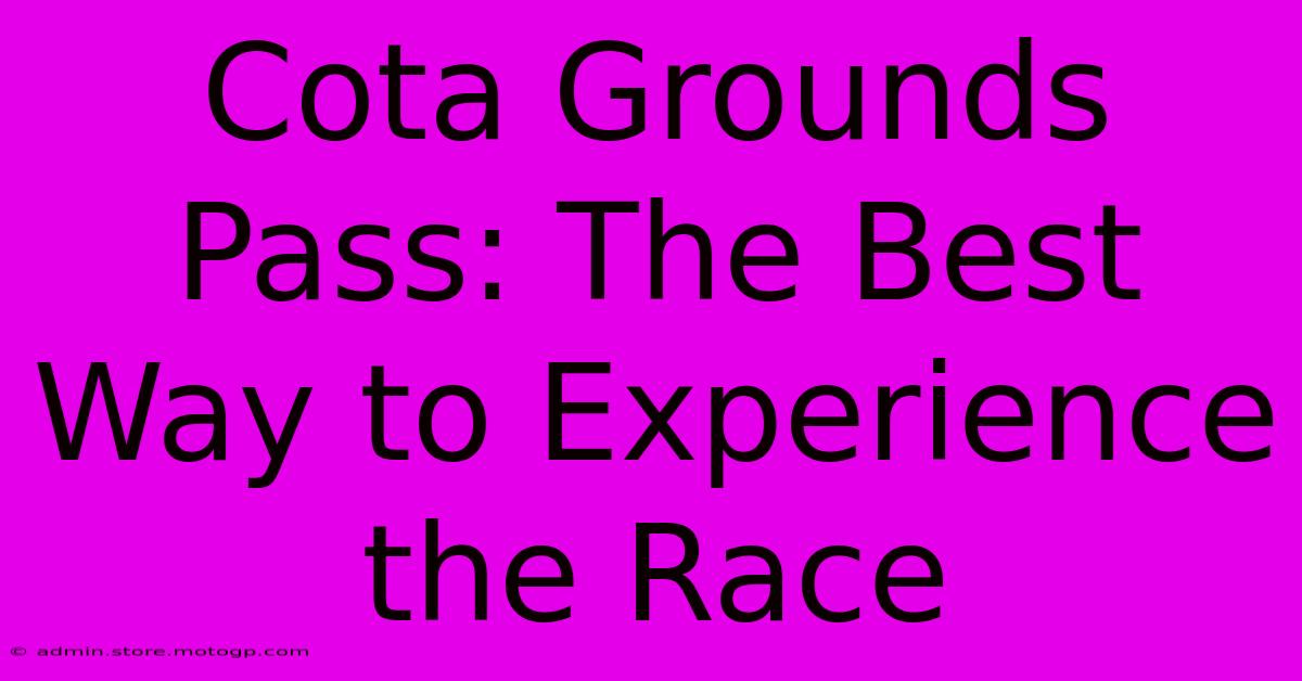 Cota Grounds Pass: The Best Way To Experience The Race