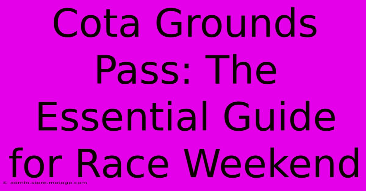 Cota Grounds Pass: The Essential Guide For Race Weekend