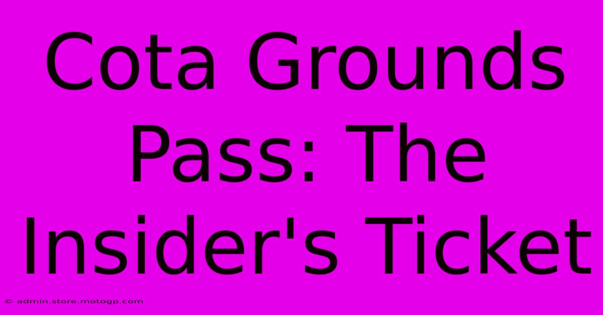 Cota Grounds Pass: The Insider's Ticket