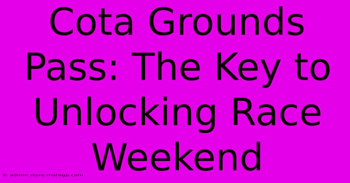 Cota Grounds Pass: The Key To Unlocking Race Weekend