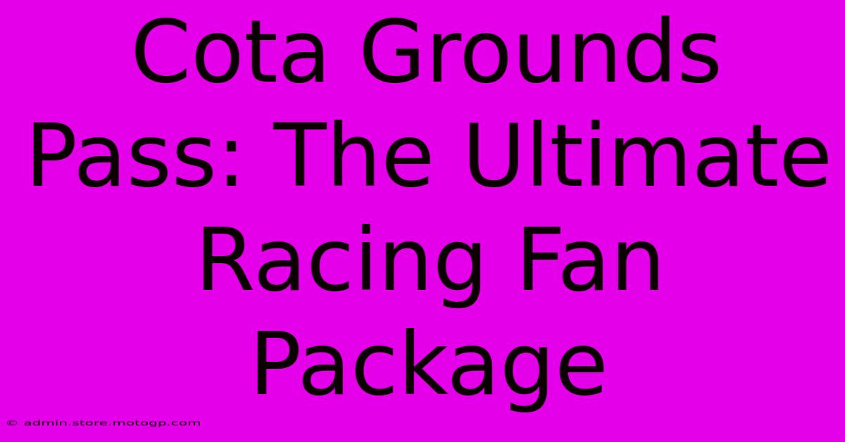 Cota Grounds Pass: The Ultimate Racing Fan Package