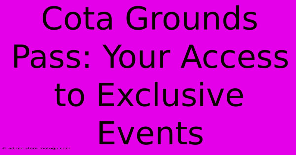 Cota Grounds Pass: Your Access To Exclusive Events