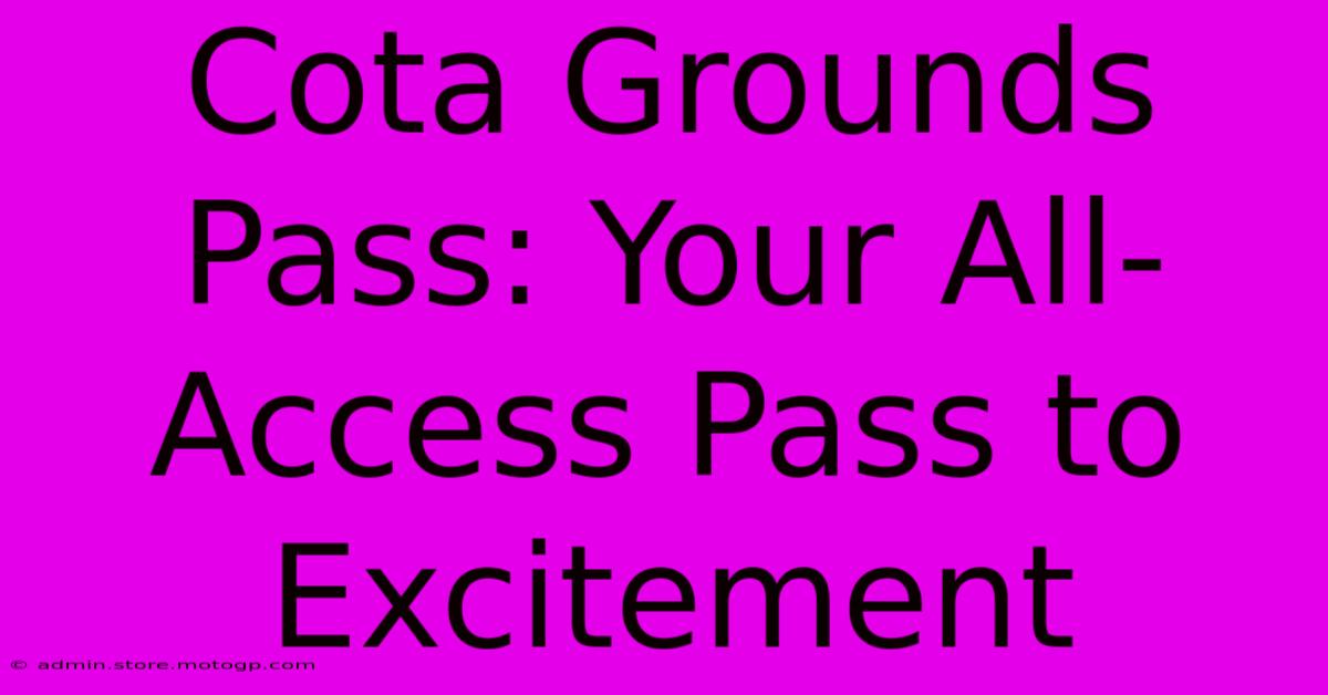 Cota Grounds Pass: Your All-Access Pass To Excitement