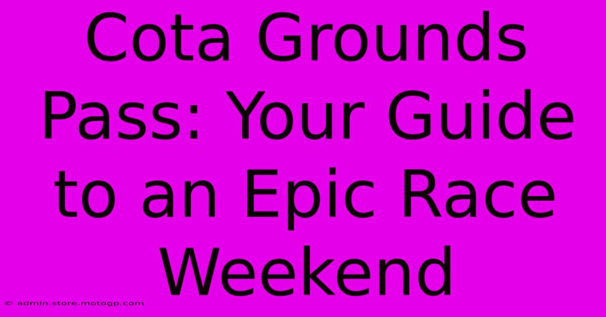 Cota Grounds Pass: Your Guide To An Epic Race Weekend