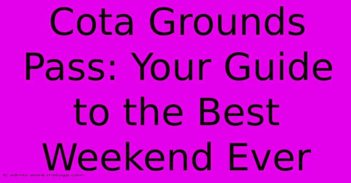 Cota Grounds Pass: Your Guide To The Best Weekend Ever