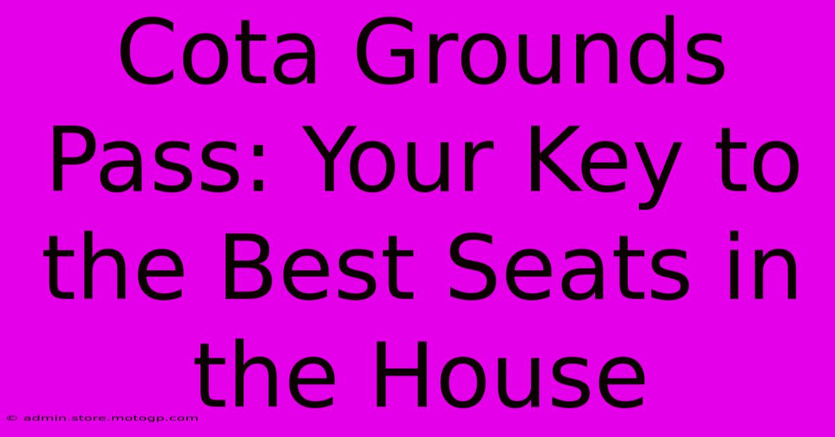 Cota Grounds Pass: Your Key To The Best Seats In The House