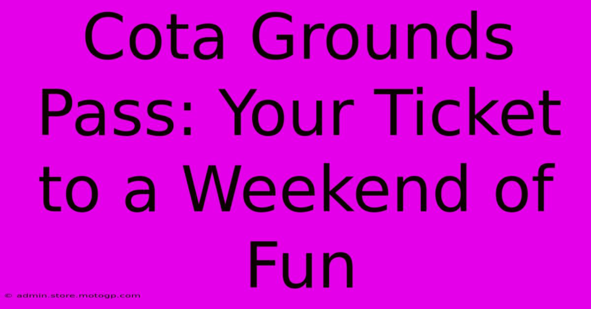 Cota Grounds Pass: Your Ticket To A Weekend Of Fun