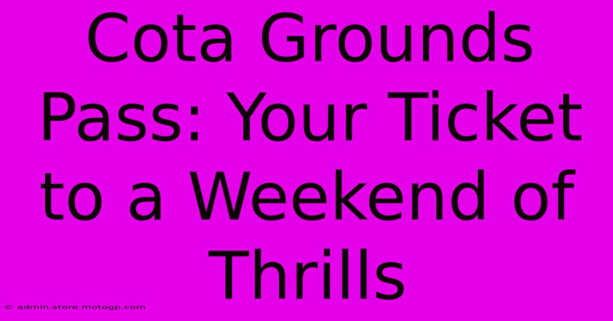 Cota Grounds Pass: Your Ticket To A Weekend Of Thrills