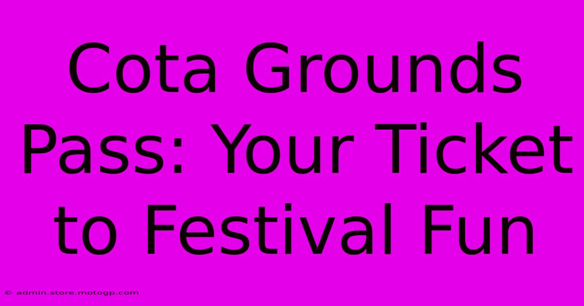 Cota Grounds Pass: Your Ticket To Festival Fun