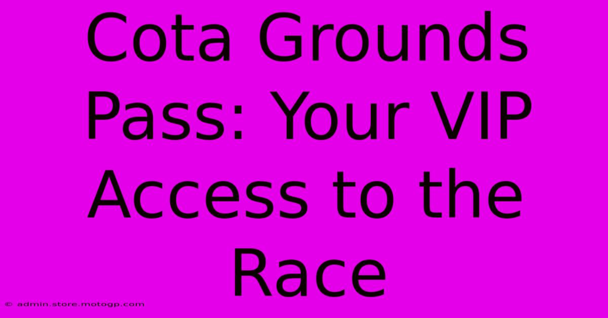 Cota Grounds Pass: Your VIP Access To The Race