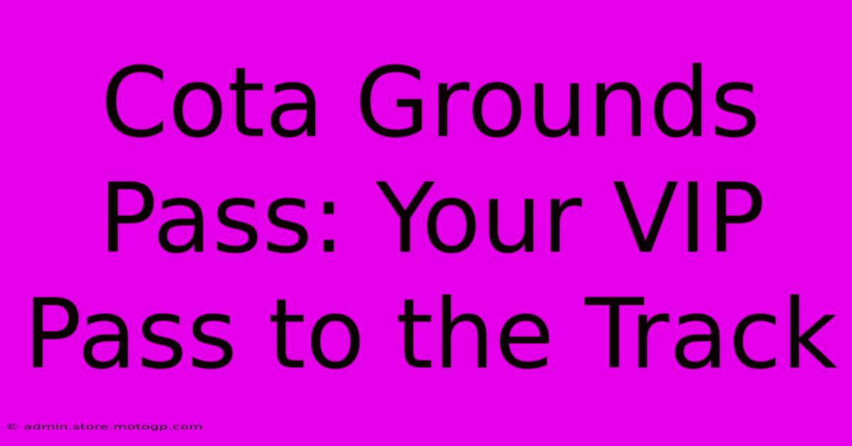 Cota Grounds Pass: Your VIP Pass To The Track