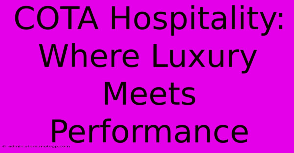 COTA Hospitality: Where Luxury Meets Performance